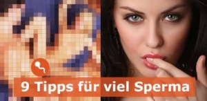 9 Tipps für viel Sperma beim Orgasmus